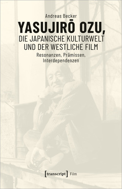 Yasujiro Ozu, die japanische Kulturwelt und der westliche Film von Becker,  Andreas