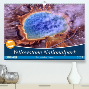 Yellowstone Nationalpark. Tanz auf dem Vulkan (Premium, hochwertiger DIN A2 Wandkalender 2023, Kunstdruck in Hochglanz) von Stanzer,  Elisabeth