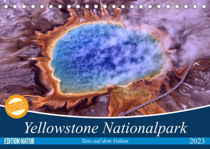 Yellowstone Nationalpark. Tanz auf dem Vulkan (Tischkalender 2023 DIN A5 quer) von Stanzer,  Elisabeth