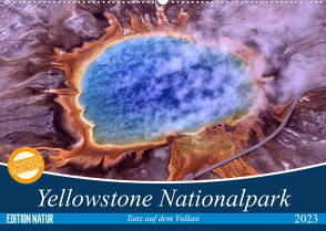 Yellowstone Nationalpark. Tanz auf dem Vulkan (Wandkalender 2023 DIN A2 quer) von Stanzer,  Elisabeth