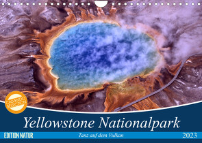 Yellowstone Nationalpark. Tanz auf dem Vulkan (Wandkalender 2023 DIN A4 quer) von Stanzer,  Elisabeth