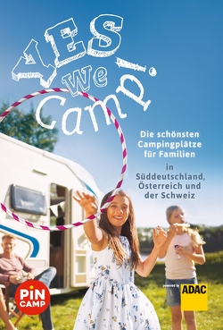 Yes we camp! Die schönsten Campingplätze für Familien in Süddeutschland, Österreich und der Schweiz von Hecht,  Simon, Riegler,  Thomas