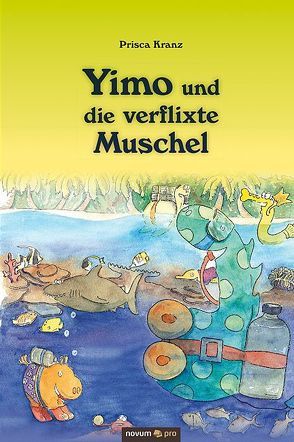 Yimo und die verflixte Muschel von Kranz,  Prisca