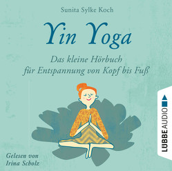 Yin Yoga von Koch,  Sunita Sylke, Scholz,  Irina
