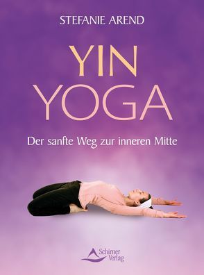 Yin Yoga von Arend,  Stefanie, Grilley,  Paul