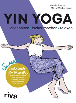 Yin Yoga – abschalten, locker machen, relaxen von Reese,  Nicole, Winkelmann,  Mirja