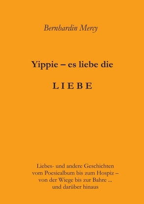 Yippie – es lebe die LIEBE von Mercy,  Bernhardin