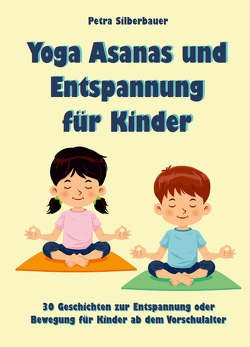 Yoga Asanas und Entspannung für Kinder von Silberbauer,  Petra