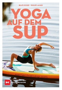 Yoga auf dem SUP von Egger,  Beate, Moser,  Philipp