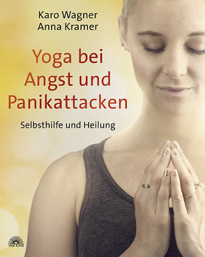 Yoga bei Angst und Panikattacken von Krämer,  Anna, Wagner,  Karo