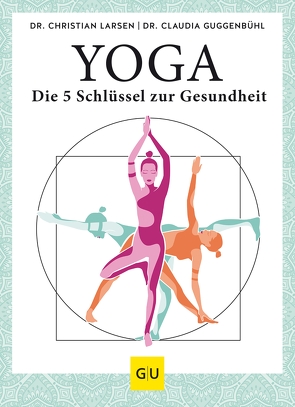 Yoga – die 5 Schlüssel zur Gesundheit von Guggenbühl,  Dr. Claudia, Larsen,  Dr. Christian