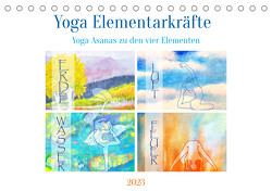 Yoga Elementarkräfte – Yoga Asanas zu den vier Elementen (Tischkalender 2023 DIN A5 quer) von Schimmack,  Michaela