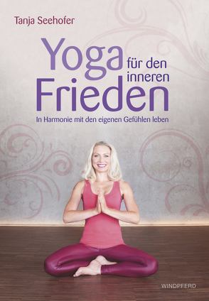 Yoga für den inneren Frieden von Seehofer,  Tanja