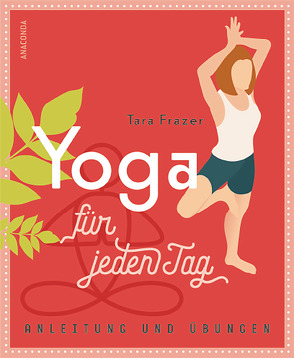 Yoga für jeden Tag von Fraser,  Tara, Tengs,  Svenja