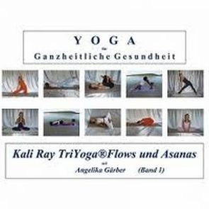 Yoga für ganzheitliche Gesundheit. Triyoga®-Flows und heilende Asanas von Gärber,  Angelika, Gärber,  Wolfgang