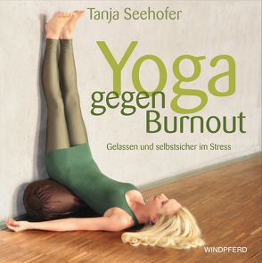 Yoga gegen Burnout von Seehofer,  Tanja
