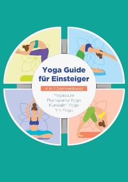 Yoga Guide für Einsteiger – 4 in 1 Sammelband von Blumenberg,  Mira, Dahlmann,  Maria, Pipetz,  Sophie, Steen,  Mira