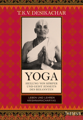 Yoga – Heilung von Körper und Geist jenseits des Bekannten von Desikachar,  T.K.V.