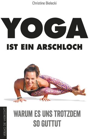 Yoga ist ein Arschloch von Bielecki,  Christine, Buschbaum,  Balian