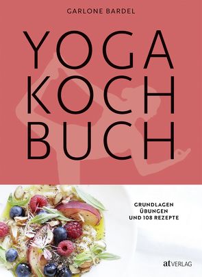 Yoga Kochbuch von Bardel,  Garlone, Buchwalter,  Barbara, Dhellemmes,  Thomas