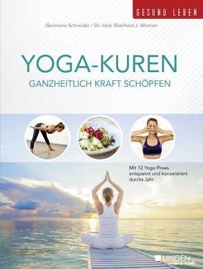 Yoga-Kuren – Ganzheitlich Kraft schöpfen von Germaine,  Schneider, Wormer,  Dr.med Eberhard J.