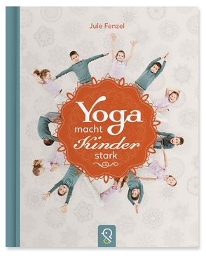 Yoga macht Kinder stark von Fenzel,  Jule, Kastenhuber,  Hannah, Wegener,  Jens