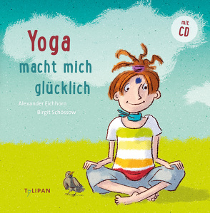 Yoga macht mich glücklich von Eichhorn,  Alexander, Schössow,  Birgit