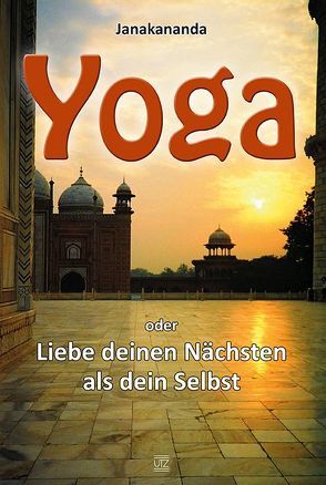 Yoga oder Liebe deinen Nächsten als dein Selbst von Janakananda