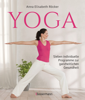 Yoga. Sieben individuelle Programme zur ganzheitlichen Gesundheit von Röcker,  Anna Elisabeth