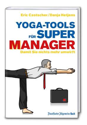 Yoga-Tools für Super-Manager von Czotscher,  Eric, Hetjens,  Danja, Schreurs,  Karsten