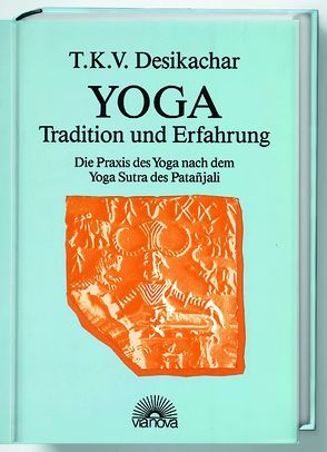 Yoga-Tradition und Erfahrung von Dalmann,  Imogen, Desikachar,  T K, Soder,  Martin