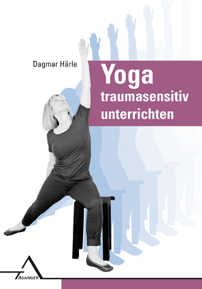 Yoga traumasensitiv unterrichten von Härle,  Dagmar