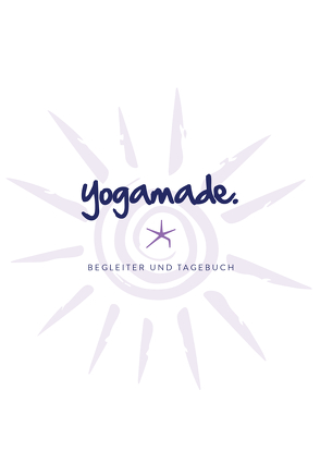 yogamade. Begleiter und Tagebuch. Ein Geschenk für deine ganz persönliche Yoga-Reise. von Eckardt,  Alexandra