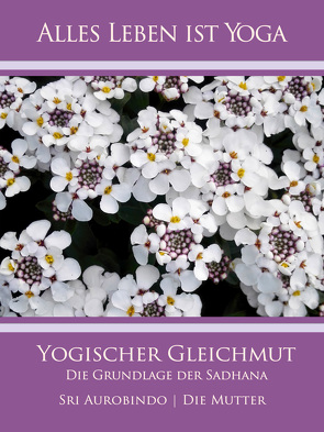 Yogischer Gleichmut von Aurobindo,  Sri, Mutter,  Die (d.i. Mira Alfassa)