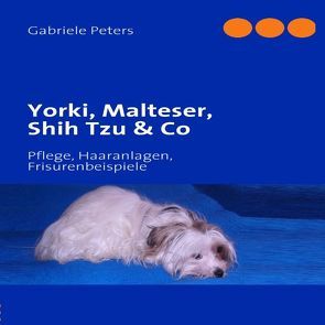 Yorki, Malteser, Shih Tzu & Co von Peters,  Gabriele, Peters,  Horst