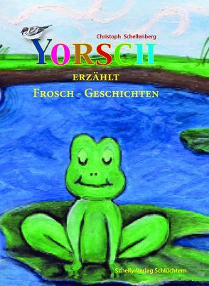 Yorsch erzählt Frosch-Geschichten von Schellenberg,  Christoph, Streicher,  Kerstin