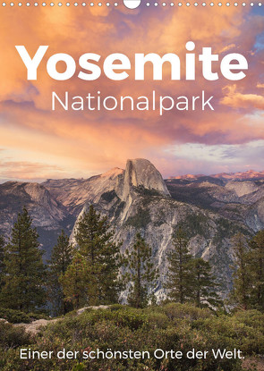 Yosemite Nationalpark – Einer der schönsten Orte der Welt. (Wandkalender 2023 DIN A3 hoch) von Scott,  M.