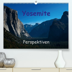 Yosemite Perspektiven (Premium, hochwertiger DIN A2 Wandkalender 2021, Kunstdruck in Hochglanz) von Berlin, Schoen,  Andreas