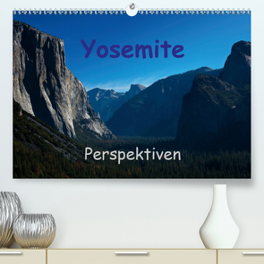 Yosemite Perspektiven (Premium, hochwertiger DIN A2 Wandkalender 2020, Kunstdruck in Hochglanz) von Berlin, Schoen,  Andreas