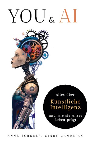You & AI: Alles über Künstliche Intelligenz und wie sie unser Leben prägt von AG,  Delta Labs, Candrian,  Cindy, Scherer,  Anne