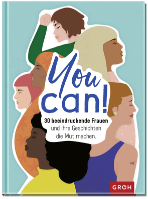 You can! 30 beeindruckende Frauen und ihre Geschichten die Mut machen. von Groh Verlag