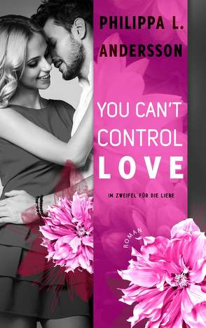 You Can’t Control Love – Im Zweifel für die Liebe von Andersson,  Philippa L.