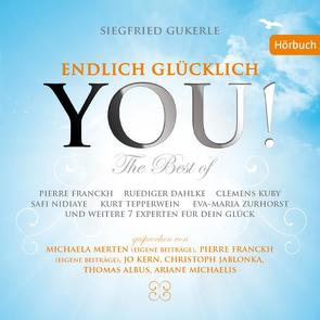 YOU! Endlich glücklich – The best of von Albrecht,  Uwe, Albus,  Thomas, Anonymus,  Dr., Blake,  Andrew, Dahlke,  Ruediger, Franckh,  Pierre, Gukerle,  Siegfried, Heizer,  Boris, Jablonka,  Christoph, Kern,  Jo, Kuby,  Clemens, Landuris,  Natascha, Mauel,  Frankee, Medinger,  Walter Hannes, Merten,  Michaela, Michaelis,  Ariana, Mücke,  Klaus, Nidiaye,  Safi, Nomeve,  Nomeve, Tepperwein,  Kurt, Zurhorst,  Eva-Maria, Zurhorst,  Wolfram