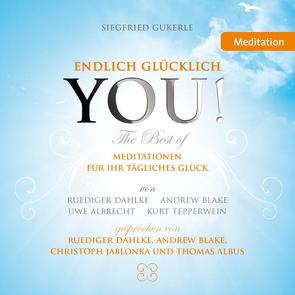 YOU! Endlich glücklich – The best of – Meditationen von Albrecht,  Uwe, Albus,  Thomas, Blake,  Andrew, Dahlke,  Ruediger, Gukerle,  Siegfried, Jablonka,  Christoph, Kern,  Jo, Nomeve,  Nomeve, Tepperwein,  Kurt, Varkonyi,  Armin