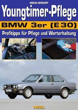 Youngtimer-Pflege BMW 3er (E30) von Berghoff,  Mischa, Mischa Berghoff