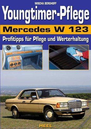 Youngtimer-Pflege Mercedes W 123 von Berghoff,  Mischa, Mischa Berghoff