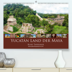 Yucatán Land der Maya (Premium, hochwertiger DIN A2 Wandkalender 2021, Kunstdruck in Hochglanz) von Tappeiner,  Kurt