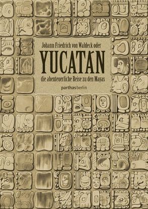 Yucatán von Heicker,  Dino, von Waldeck,  Johann Friedrich