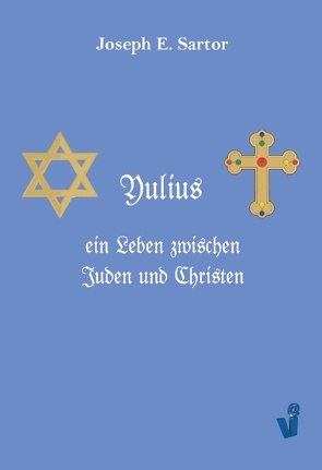 Yulius, ein Leben zwischen Juden und Christen von Sartor,  Joseph E.