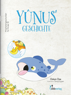 YUNUS‘ Geschichte – Prophetengeschichten für Kinder von Cevik,  Mehmet, Günes,  Güven, Icigen,  Sevgi, Inam (Dr. Phil),  Ahmet, Öze,  Özkan